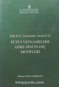 Fütüvvetnamelere Göre Dini İnanç Motifleri / XIII-XVI. Asırlardaki Anadoluda (6-C-8)