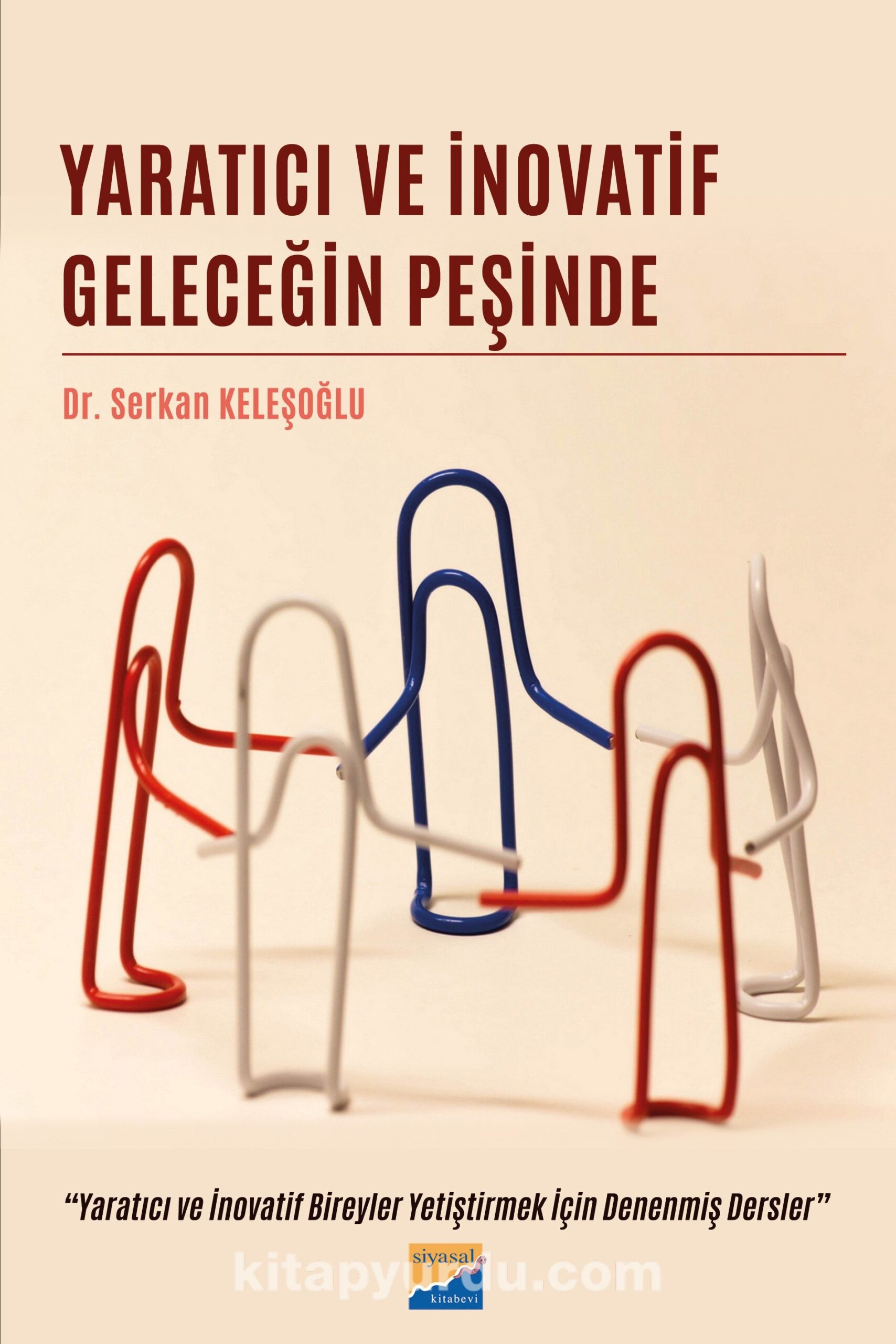 Yaratıcı ve İnovatif Geleceğin Peşinde & Yaratıcı ve İnovatif Bireyler Yetiştirmek İçin Denenmiş Dersler