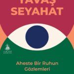 Yavaş Seyahat & Aheste Bir Ruhun Gözlemleri