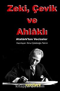 Zeki, Çevik ve Ahlaklı & Atatürk'ten Vecizeler