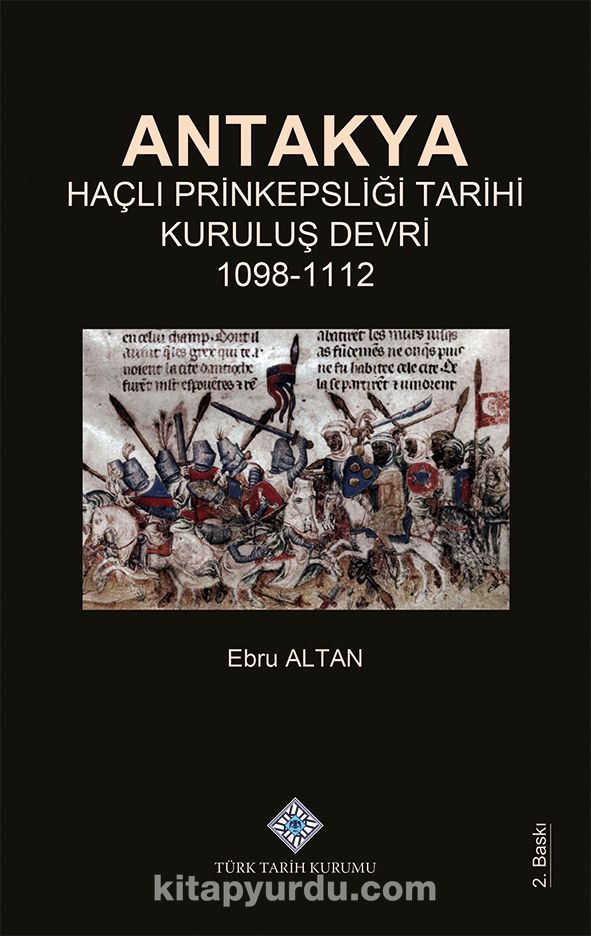 Antakya Haçlı Prinkepsliği Tarihi Kuruluş Devri (1098-1112)