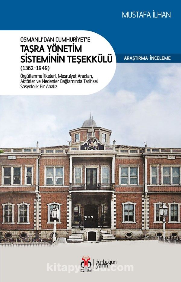 Osmanlı’dan Cumhuriyet’e Taşra Yönetim Sisteminin Teşekkülü (1362-1949)