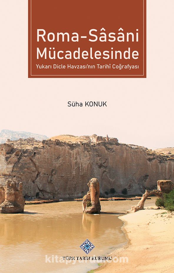 Roma-Sasani Mücadelesinde Yukarı Dicle Havzası'nın Tarihî Coğrafyası