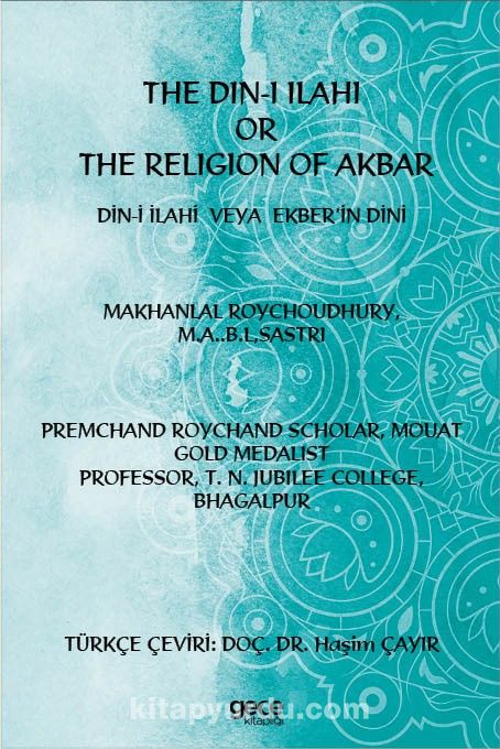 The Din-i İlahi  Or  The Religion Of Akbar Din-i İlahi  Veya  Ekber’in Dini