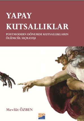 Yapay Kutsallıklar & Postmodern Dönemde Kutsallıkların Ölümcül Sıçrayışları