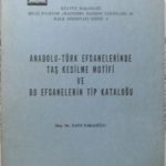 Anadolu Türk Efsanelerinde Taş Kesilme Motifi ve Bu Efsanelerin Tip Kataloğu / 36-G-10