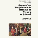 Bir Kentin Toplumsal Tarihi Açısından Osmanlı’nın Son Döneminde İstanbul’da Tiyatro ve Çevresi