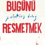 Bugünü Resmetmek / Painting Today (Türkçe-İngilizce)