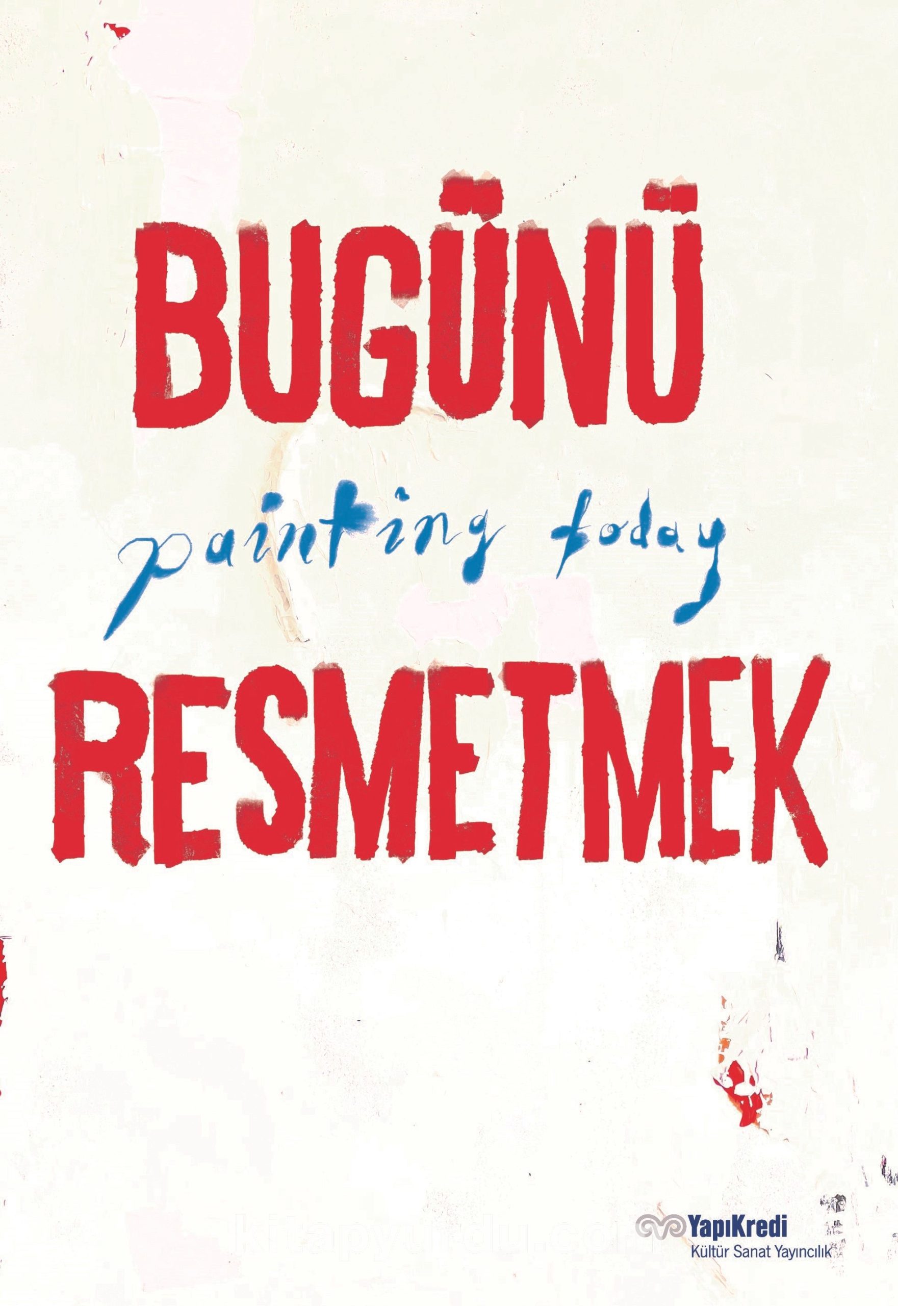 Bugünü Resmetmek / Painting Today (Türkçe-İngilizce)