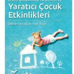 Erken Çocuklukta Yaratıcılık ve Yaratıcı Çocuk Etkinlikleri