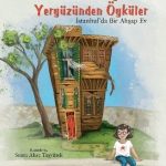 Gülsemin Öykü ile Yeryüzünden Öyküler & İstanbul’da Bir Ahşap Ev