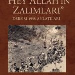 Hey Allah'ın Zalımları & Dersim 1938 Anlatıları