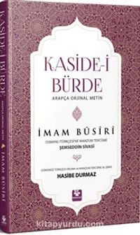 Kaside-i Bürde Arapça Orijinal Metin & Günümüz Türkçesi Okuma Ve Manzum Tercüme İle Şerhi Osmanlı Türkçesine Manzum Tercüme