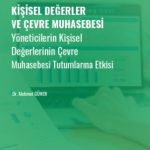 Kişisel Değerler ve Çevre Muhasebesi & Yöneticilerin Kişisel Değerlerinin Çevre Muhasebesi Tutumlarına Etkisi