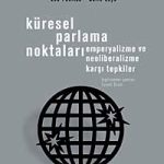 Küresel Parlama Noktaları & Emperyalizme ve Neoliberalizme Karşı Tepkiler