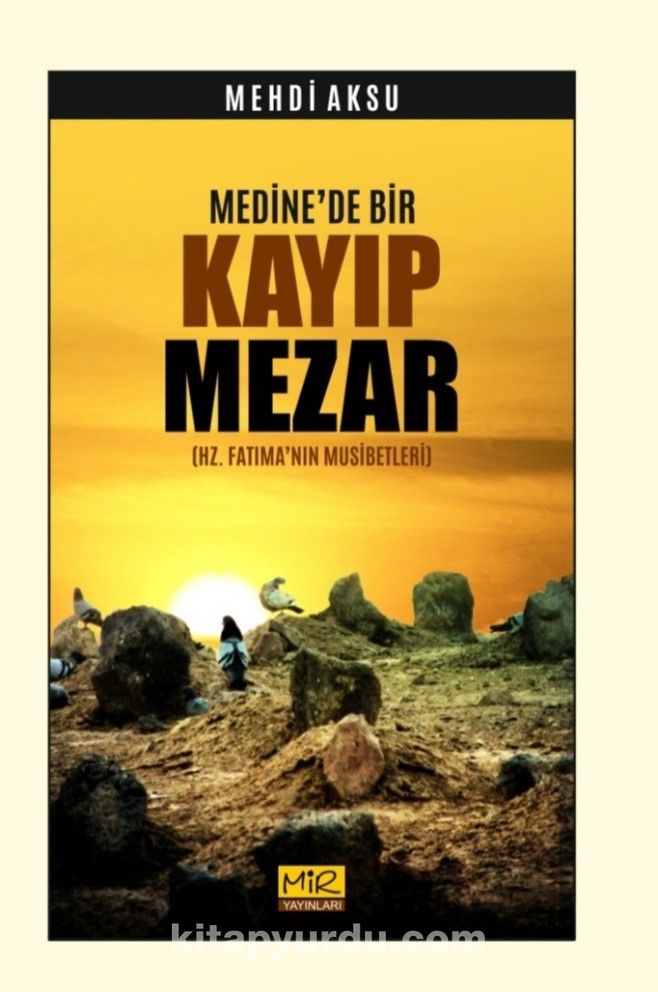 Medine’de Bir Kayıp Mezar (Hz. Fatıma’nın Musibetleri)