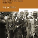 Mustafa Kemal Atatürk Dönemi’nin Öteki Tarihi 2 & Ulus Devlete Ulus İnşası (1928-1933)