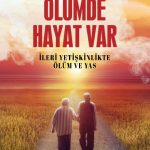 Ölümde Hayat Var & İleri Yetişkinlikte Ölüm ve Yas