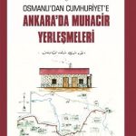 Osmanlı’dan Cumhuriyet’e Ankara’da Muhacir Yerleşmeleri