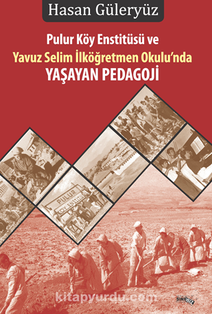 Pulur Köy Enstitüsü Ve Yavuz Selim İlköğretmen Okulu’nda Yaşayan Pedagoji