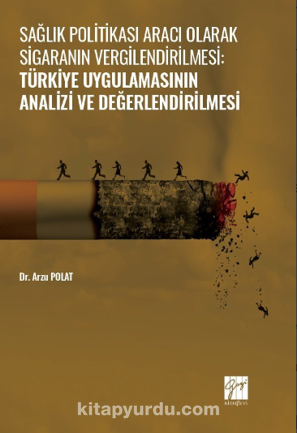 Sağlık Politikası Aracı Olarak Sigaranın Vergilendirilmesi:Türkiye Uygulamasının Analizi ve Değerlendirilmesi