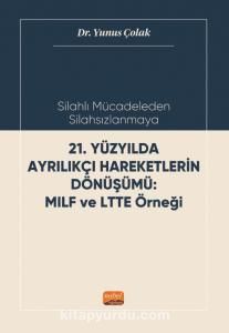 Silahlı Mücadeleden Silahsızlanmaya 21. Yüzyılda Ayrılıkçı Hareketlerin Dönüşümü Mılf Ve Ltte Örneği