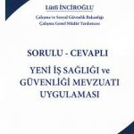 Sorulu-Cevaplı Yeni İş Sağlığı ve Güvenliği Mevzuatı Uygulaması