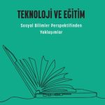 Teknoloji ve Eğitim & Sosyal Bilimler Perspektifinden Yaklaşımlar