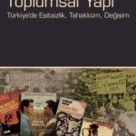 Toplumsal Yapı & Türkiye'de Eşitsizlik, Tahakküm, Değişim