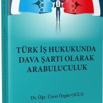 Türk İş Hukukunda Dava Şartı Olarak Arabuluculuk