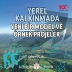 Yerel Kalkınmada Yeni Bir Model ve Örnek Projeler