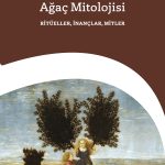 Ağaç Mitolojisi: Ritüeller, İnançlar, Mitler