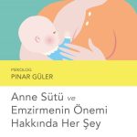 Anne Sütü ve Emzirmenin Önemi Hakkında Her Şey