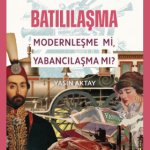 Batılılaşma;Modernleşme mi, Yabancılaşma mı? / Tarihin Gerçek Yüzü - 1