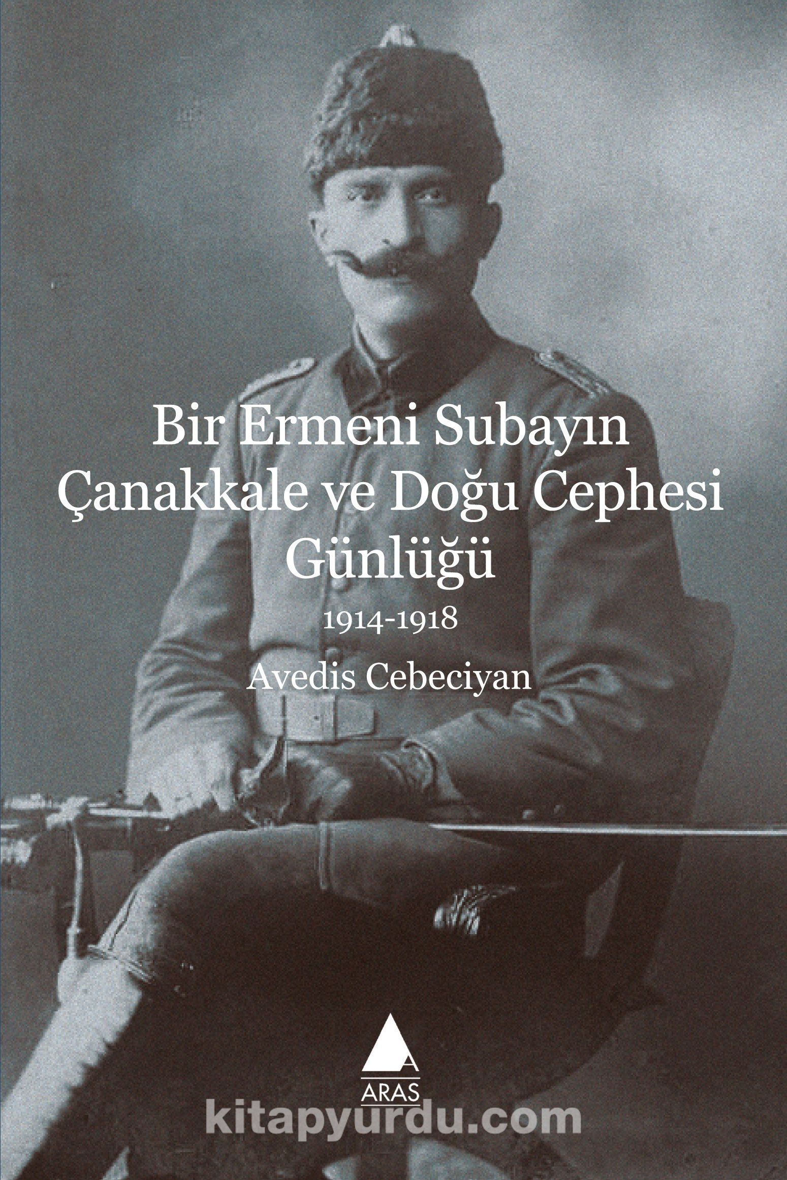 Bir Ermeni Subayın Çanakkale ve Doğu Cephesi Günlüğü (1914-1918)