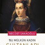 Bu Mülkün Kadın Sultanları