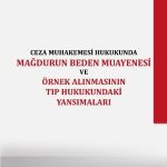 Ceza Muhakemesi Hukukunda Mağdurun Beden Muayenesi ve Örnek Alınmasının Tıp Hukukundaki Yansımaları