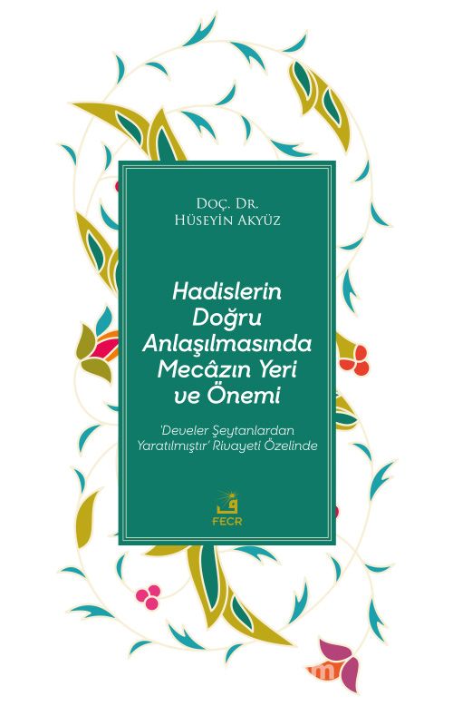 Hadislerin Doğru Anlaşılmasında Mecazın Yeri ve Önemi