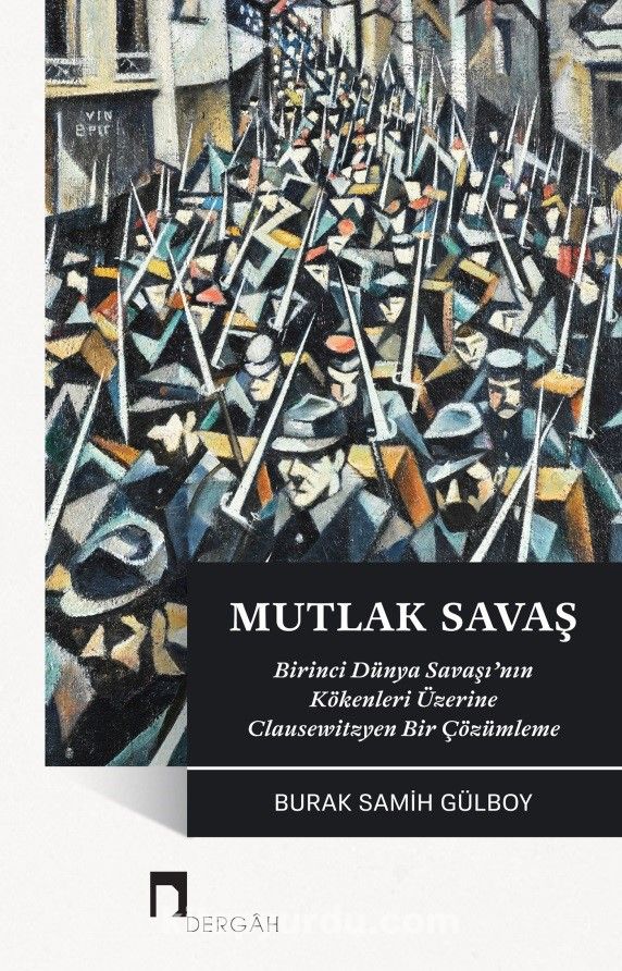 Mutlak Savaş & Birinci Dünya Savaşı’nın Kökenleri Üzerine Clausewitzyen Bir Çözümleme