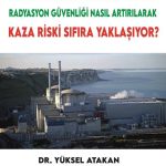 Nükleer Reaktörler’in Radyasyon Güvenliği Nasıl Artırılarak Kaza Riski Sıfıra Yaklaşıyor?