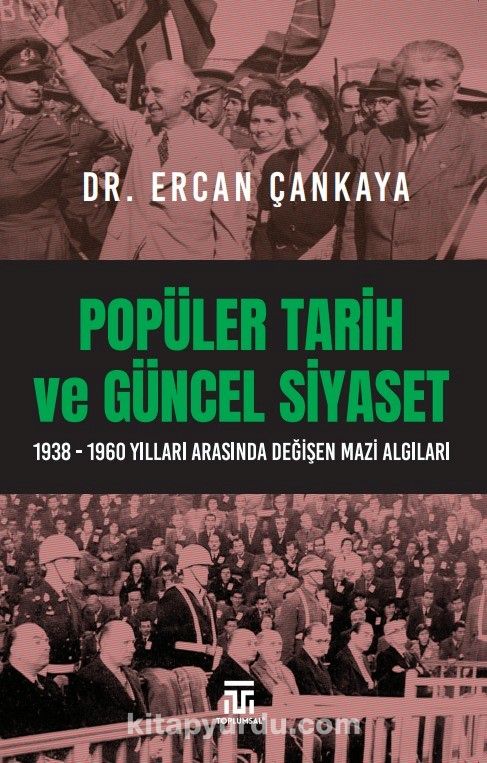 Popüler Tarih Ve Güncel Siyaset & 1938-1960 Yılları Arasında Değişen Mazi Algıları