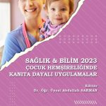 Sağlık - Bilim 2023: Çocuk Hemşireliğinde Kanıta Dayalı Uygulamalar