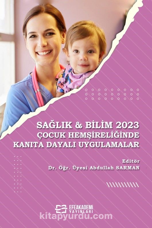 Sağlık - Bilim 2023: Çocuk Hemşireliğinde Kanıta Dayalı Uygulamalar