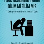 Türk Akademik Tarihi Bilim Mi Filim Mi?