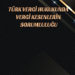 Türk Vergi Hukukunda Vergi Kesenlerin Sorumluluğu