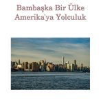 Bambaşka Bir Ülke Amerika'ya Yolculuk