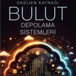 Bilişim Dünyasının Oksijen Kaynağı Bulut Depolama Sistemleri