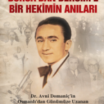 Bursa’dan Dersim’e Bir Hekimin Anıları Dr. Avni Domaniç’in Osmanlı'dan Günümüze Uzanan Asırlık Yaşam Öyküsü