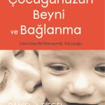 Çocuğunuzun Beyni ve Bağlanma