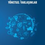 Dijitalleşen Dünyada Yönetsel Yaklaşımlar